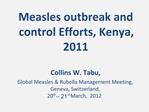 Measles outbreak and control Efforts, Kenya, 2011