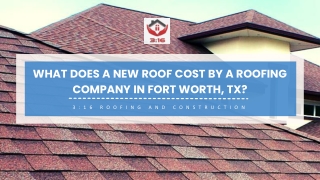 What Does A New Roof Cost By A Roofing Company In Fort Worth, TX