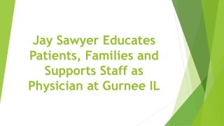 Jay Sawyer Educates Patients, Families and Supports Staff as Physician at Gurnee IL