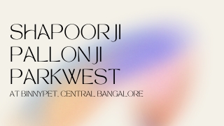 Shapoorji Parkwest at Binnypet, Central Bangalore | E-Brochure