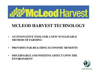 MCLEOD HARVEST TECHNOLOGY AN INNOVATIVE TOOL FOR A NEW SUSTAINABLE METHOD OF FARMING PROVIDES FAR-REACHING ECONOMIC BENE