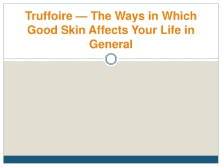 Truffoire — The Ways in Which Good Skin Affects Your Life in General