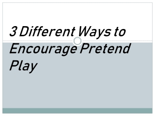 3 Different Ways to Encourage Pretend Play