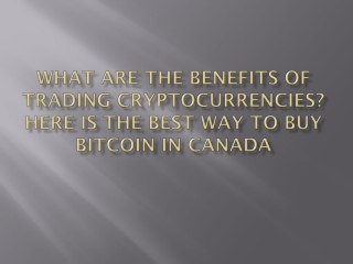 What are the benefits of trading cryptocurrencies Here is the best way to buy Bitcoin in Canada