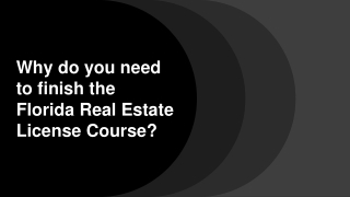 Why do you need to finish the Florida Real Estate License Course?