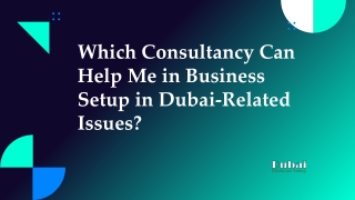 Which Consultancy Can Help Me in Business Setup in Dubai-Related Issues?