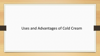 Uses and Advantages of Cold Cream