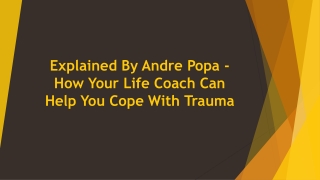 Explained By Andre Popa - How Your Life Coach Can Help You Cope With Trauma