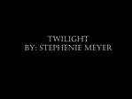 TWILIGHT By: stephenie Meyer