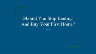 Should You Stop Renting And Buy Your First Home?