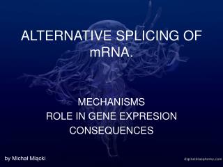 ALTERNATIVE SPLICING OF mRNA.