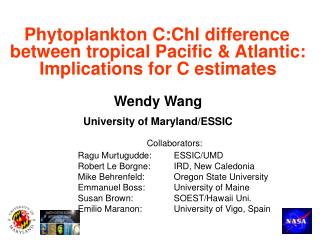 Phytoplankton C:Chl difference between tropical Pacific &amp; Atlantic: Implications for C estimates Wendy Wang Univers