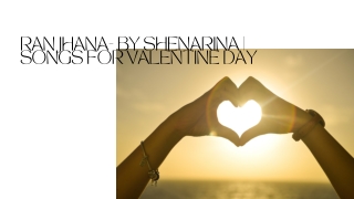 RANJHANA- BY SHENARINA  SONGS FOR VALENTINE DAY PPT