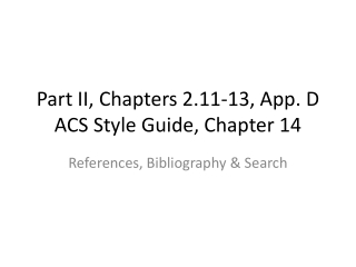 Part II, Chapters 2.11-13, App. D ACS Style Guide, Chapter 14