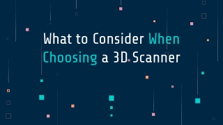 What to Consider When Choosing a 3D Scanner