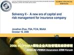 Solvency II - A new era of capital and risk management for insurance company Jonathan Zhao, FSA, FCIA, MAAA October