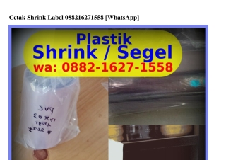 Cetak Shrink Label Ô882_IϬ27_I558{WA}