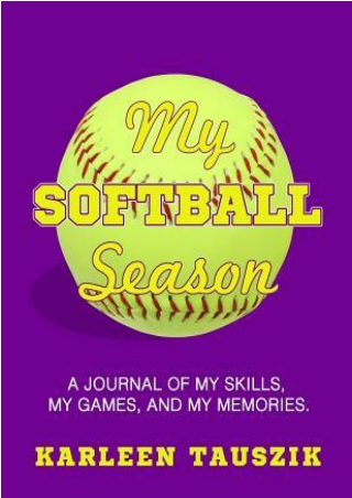 Read EPUB My Softball Season: A Journal of My Skills, My Games, and My Memories. P-DF Ready