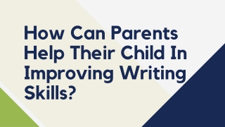 How Can Parents Help Their Child In Improving Writing Skills