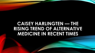 Caisey Harlingten — The Rising Trend Of Alternative Medicine In Recent Times