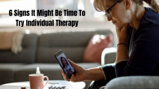 6 Signs It Might Be Time To Try Individual Therapy