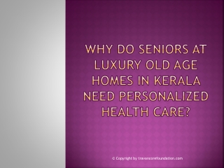 Why Do Seniors At Luxury Old Age Homes In Kerala Need Personalized Health Care