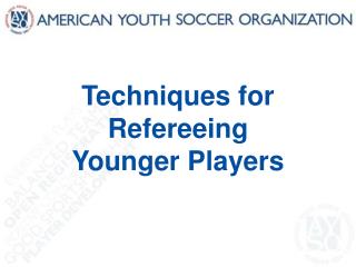 Techniques for Refereeing Younger Players