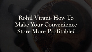Rohil Virani- How To Make Your Convenience Store More Profitable?