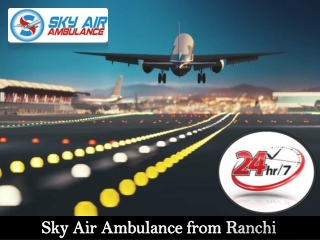 Sky Air Ambulance from Ranchi to Delhi with Dedicated Medical Team