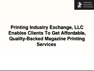 Printing Industry Exchange, LLC Enables Clients To Get Affordable, Quality-Backed Magazine Printing Services-converted