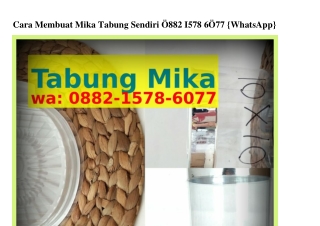 Cara Membuat Mika Tabung Sendiri 0882–15ᜪ8–60ᜪᜪ(WA)