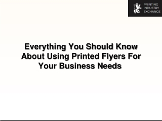 Everything You Should Know About Using Printed Flyers For Your Business Needs-converted