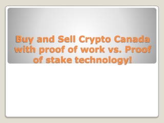 Buy and Sell Crypto Canada with proof of work vs. Proof of stake technology!
