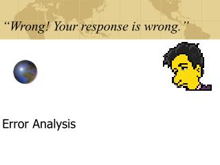 “Wrong! Your response is wrong.”