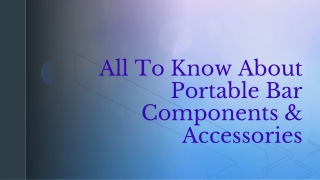 All To Know About Portable Bar Components & Accessories