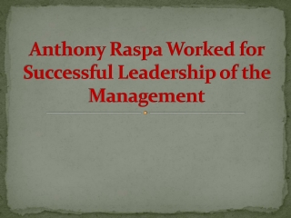 Anthony Raspa Worked for Successful Leadership of the Management