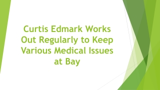 Curtis Edmark Works Out Regularly to Keep Various Medical Issues at Bay