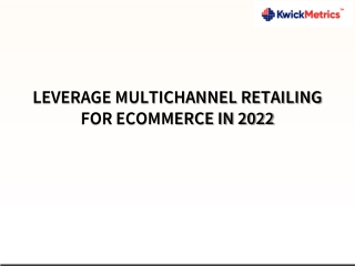 LEVERAGE MULTICHANNEL RETAILING FOR ECOMMERCE IN 2022