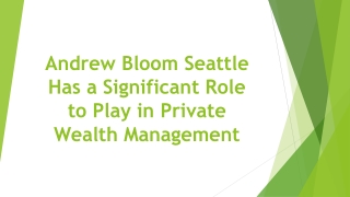 Andrew Bloom Seattle Has a Significant Role to Play in Private Wealth Management