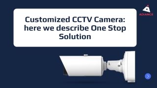 Customized CCTV Camera here we describe One Stop Solution