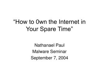 “How to 0wn the Internet in Your Spare Time”