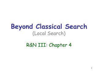 Beyond Classical Search (Local Search) R&amp;N III: Chapter 4