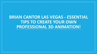 Brian Cantor Las Vegas - Essential Tips to Create Professional 3D Animation!
