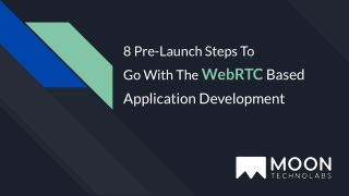 8 Pre-Launch Steps To Go With The WebRTC Based Application Development