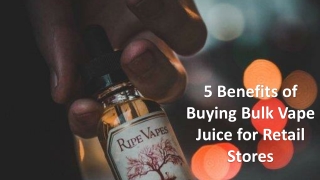 5 Benefits of Buying Bulk Vape Juice for Retail Stores