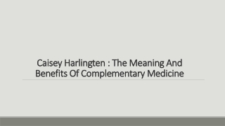 Caisey Harlingten : The Meaning And Benefits Of Complementary Medicine