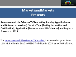 Aerospace and Life Sciences TIC Market Size Share and Forecast to 2025