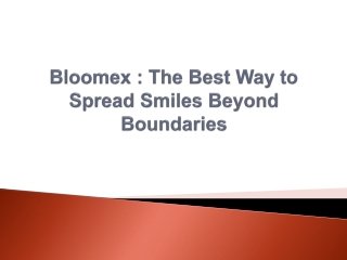Bloomex - he Best Way to Spread Smiles Beyond Boundaries
