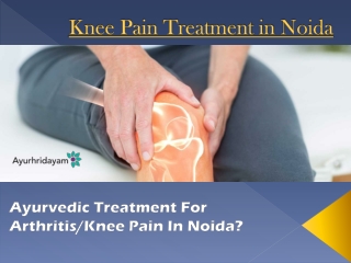 Ayurvedic Treatment For Arthritis/Knee Pain In Noida?