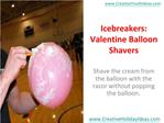 Icebreakers: Valentine Balloon Shavers